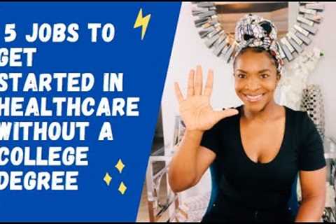 5 Jobs to get started in Healthcare without a College Degree