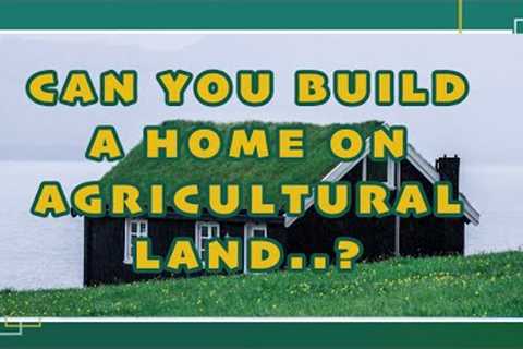 Can You Build A Home On Agricultural Land 🤔🤔🤔 Maybe, But Not The Type You Might Think..?