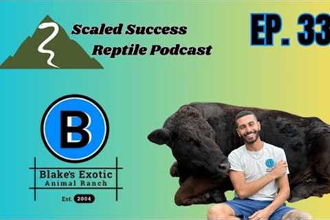 Blake’s Exotic Animal Ranch | Scaled Success Reptile Podcast Ep. 33