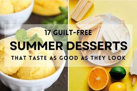 17 Guilt-Free Summer Desserts That Taste as Good as They Look #sharpaspirant #summerdesserts