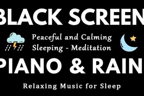 Relaxing Music for Sleep | Calming Piano + Rain Sounds to Reduce Stress and Anxiety | BLACK SCREEN