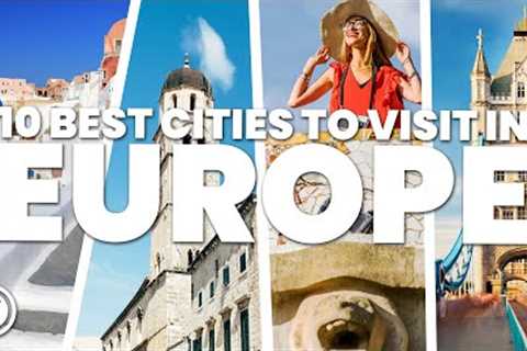 10 BEST CITIES TO VISIT IN EUROPE