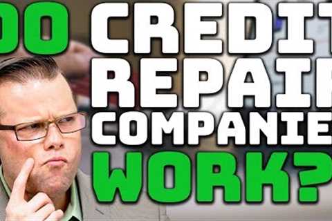 Do Credit Repair Companies Work?
