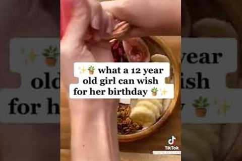 what are 12 years old girl can wish for her birthday