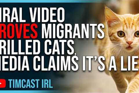 Viral Video PROVES Migrants GRILLED CATS, Media Claims It’s A LIE, Chris Rufo Says It’s True