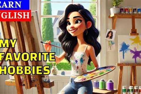 My Favorite Hobbies | Learn English Through Stories | English Speaking &amp; Listening Practice