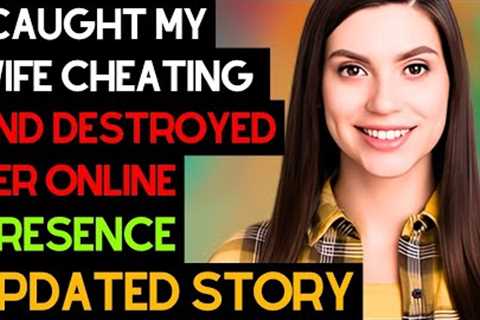 I Caught My Wife Cheating and Destroyed Her Online Presence