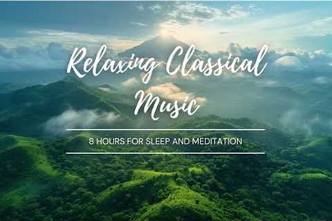 Relaxing Classical Music | Reduce Stress and Meditation | 8 Hours