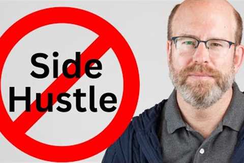 Want to be Rich? DON'T Start a Side Hustle.