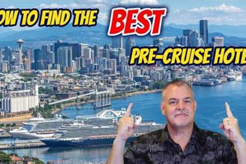 How To Find The BEST Pre-Cruise Hotel