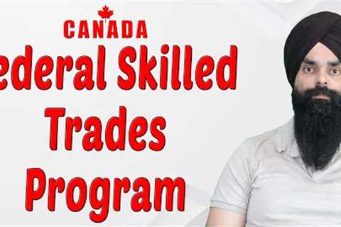 Canada Federal Skilled Trades Program | Nanki Immigration Consulting Inc