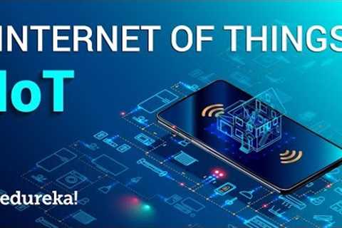 Internet of Things (IoT) | What is IoT | How it Works | IoT Explained | Edureka