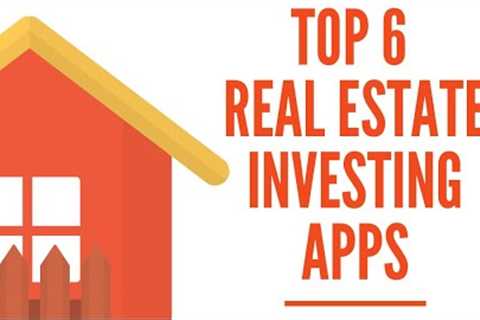 Top 6 Real estate investing apps