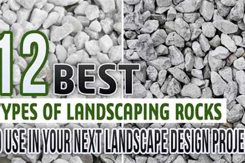 12 Types Of Landscaping Rocks To Use In Your Next Landscape Design Project