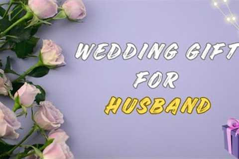 15 Best Wedding Gift Ideas For Husband |  Future Husband Gifts | Wedding gifts for husband from wife