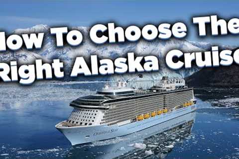 How to choose the right Alaska cruise