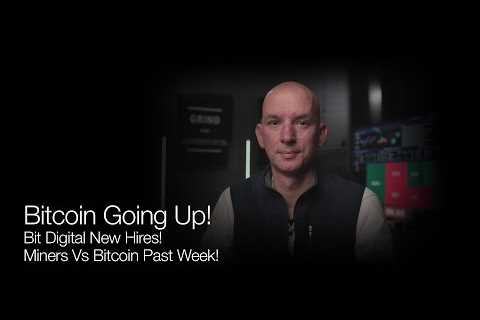 Bitcoin Going Up! Bit Digital New Hires! Miners Vs BTC Past Week! Q&amp;A!