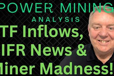 Bitcoin ETF Updates &amp; Inflows | Morning Miner Stock Outlook | Miner Madness Details | CIFR News