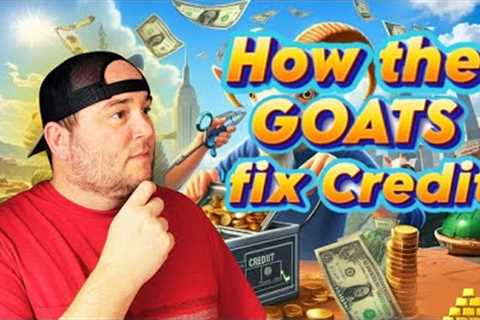 How the GOATS fix your Credit | top secret to fixing Your Credit