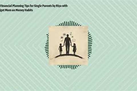2877: 6 Financial Planning Tips for Single Parents by Riya with The Budget Mom on Money Habits |...