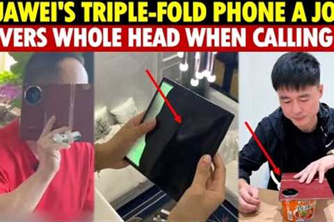 Huawei’s Triple-Fold Phone Is a Joke:  Obscures Entire Head When Calling, Tech May Be Stolen