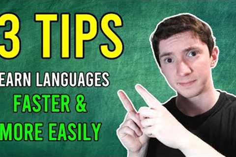 3 Tips to Learn Languages Faster and More Easily!