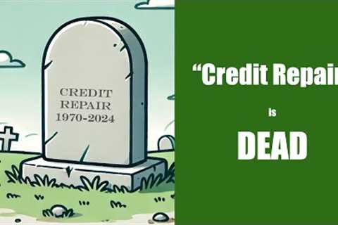 Credit Repair is Dead in 2024