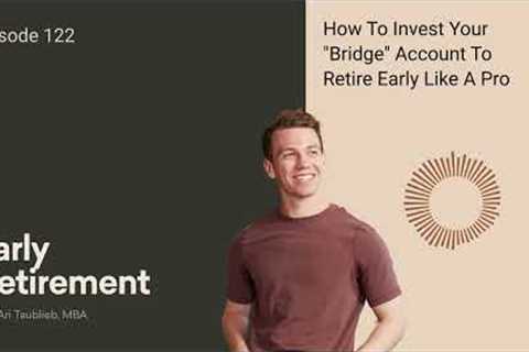 Leveraging Your Bridge Account To Retire Early With Confidence