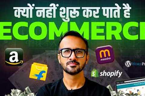 Why Most People FAIL to Start Their Ecommerce Business on Amazon, Flipkart &amp; Meesho