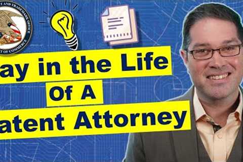 Patent Attorney Day in the Life: What do Patent Attorneys Do?
