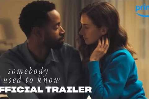 Somebody I Used to Know - Official Trailer | Prime Video