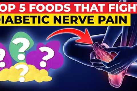 Top 5 Foods For Fighting Diabetic Nerve Pain