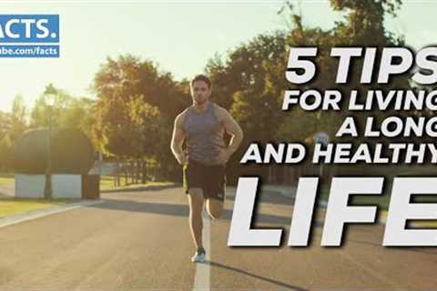 5 Tips for Living a Long and Healthy Life