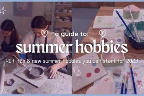 40+ SUMMER HOBBY IDEAS ☀️ fun & creative hobbies to do this summer