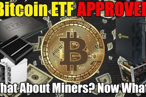BITCOIN ETF IS APPROVED!! - What's That Mean For A Miner?
