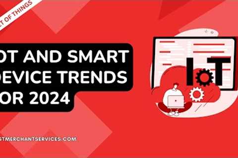 IOT and Smart Device Trends for 2024 🚀