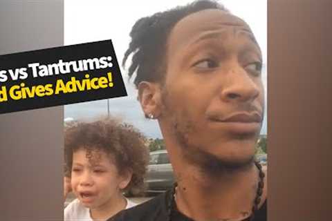 Parenting skills: Dad shows how to deal with a child's tantrum. | Parenting advice