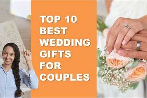 Top 10 Best [WEDDING] Gifts For Couples