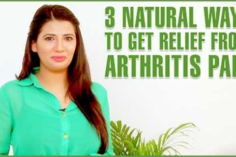 ARTHRITIS TREATMENTS –  3 Best Home Remedies For Arthritis &amp; Joint Pains