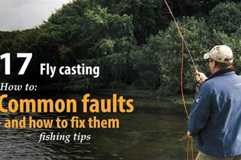 How to • Fly casting • Common faults - and how to fix them • fishing tips