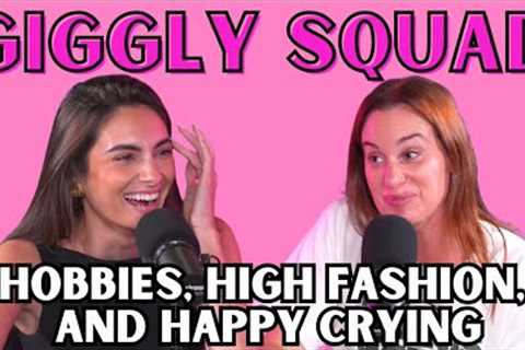 Giggling about hobbies, high fashion, and happy crying