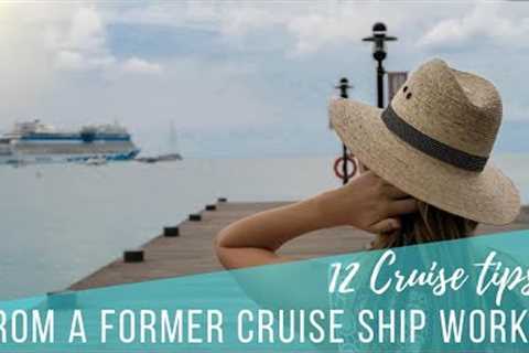TRAVEL TIP | 12 Cruise Ship Tips From a Former Employee