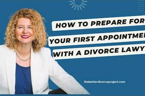 How to Prepare for Your First Appointment With A Divorce Lawyer