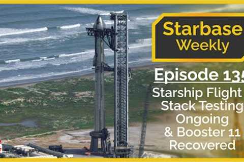 Starbase Weekly, Ep.135: Starship Flight 5 Stack Testing Ongoing &amp; Booster 11 Debris Recovered