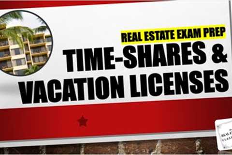 Timeshares and Vacation Licenses | Real Estate Exam Prep