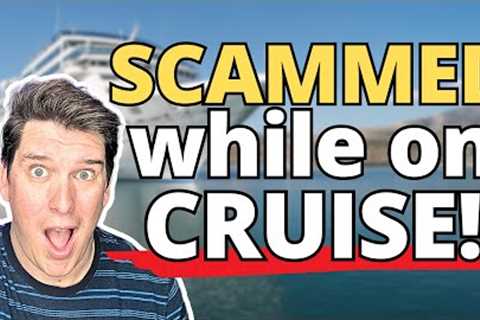 WOMAN SCAMMED WHILE ON CRUISE! (CRUISERS BEWARE)