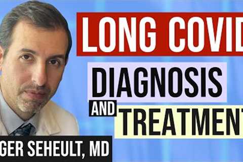 Long COVID Treatment, Symptoms, and Recovery (Long Haulers)