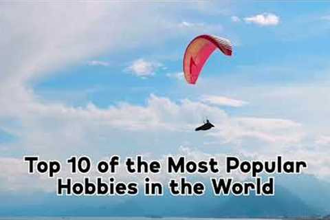 Top 10 of the Most Popular Hobbies in the World / DID YOU KNOW?