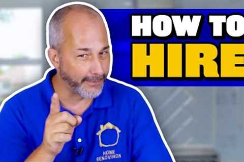 A Guide to Hiring the BEST Contractor | What to Know