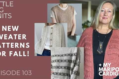 Episode 103 - New Fall Sweater Knitting Patterns + My Finished Mariposa Cardigan!